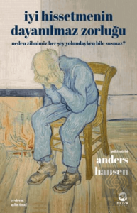 İyi Hissetmenin Dayanılmaz Zorluğu