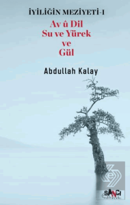 İyiliğin Meziyeti 1 - Av u Dil Su ve Yürek ve Gül