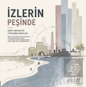 İzlerin Peşinde Kent, Mekân ve Etkileşim Rotaları