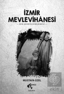 İzmir Mevlevihanesi - Bir Şehrin Rindanesi