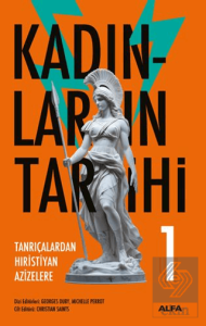 Kadınların Tarihi 1 - Tanrıçalardan Hıristiyan Azizelere