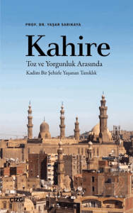 Kahire Toz ve Yorgunluk Arasında Kadim Bir Şehirle Yaşanan Tanıklık