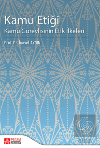 Kamu Etiği Kamu Görevlisinin Etik İlkeleri