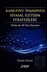 Kamuoyu İnşasında Siyasal İletişim Stratejileri