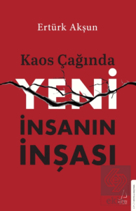 Kaos Çağında Yeni İnsanın İnşası