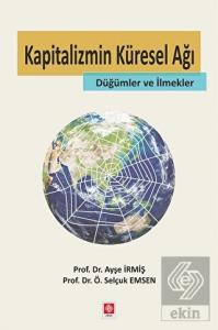 Kapitalizmin Küresel Ağı-Düğümler ve İlmekler Ayşe İrmiş
