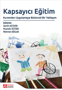 Kapsayıcı Eğitim: Kuramdan Uygulamaya Bütüncül Bir Yaklaşım