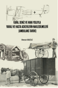 Kara, Deniz Ve Hava Yoluyla Yaralı Ve Hasta Askerlerin Nakledilmeleri (Ambulans Tarihi)