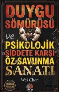 Karanlık Psikoloji Duygu Sömürüsü ve Psikolojik Siddete Karşı Öz Savunma Sanatı