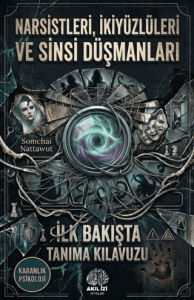 Karanlık Psikoloji Narsistleri İkiyüzlüleri ve Sinsi Düşmanları İlk Bakışta Tanıma Klavuzu
