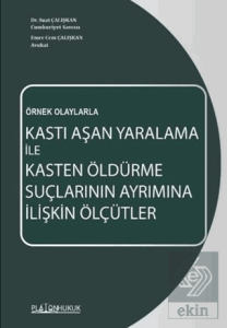 Kastı Aşan Yaralama İle Kasten Öldürme Suçlarının Ayrımına İlişkin Ölçütler