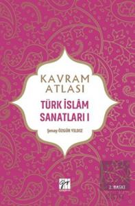 Kavram Atlası - Türk İslam Sanatları 1
