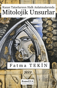 Kazan Tatarlarının Halk Anlatmalarında Mitolojik Unsurlar