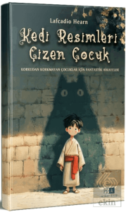Kedi Resimleri Çizen Çocuk & Korkudan Korkmayan Çocuklar İçin Fantastik Hikayeler