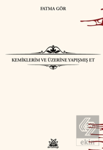 Kemiklerim ve Üzerine Yapışmış Et
