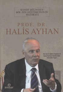 Kendi Dilinden Bir Din Eğitimcisinin Hatıratı - Prof. Dr. Halis Ayhan