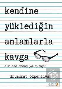 Kendine Yüklediğin Anlamlarla Kavga