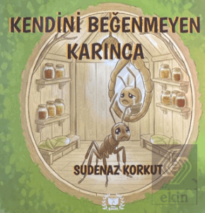 Kendini Beğenmeyen Karınca