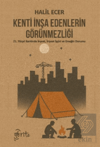 Kenti İnşa Edenlerin Görünmezliği