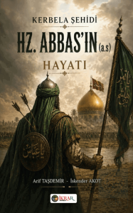 Kerbela Şehidi HZ. Abbas'ın (a.s) Hayatı