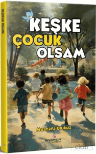 Keşke Çocuk Olsam