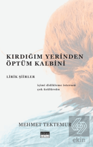 Kırdığım Yerinden Öptüm Kalbini - Lirik Şiirler