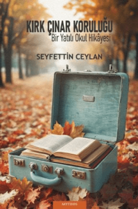 Kırk Çınar Koruluğu & "Bir Yatılı Okul Hikâyesi"