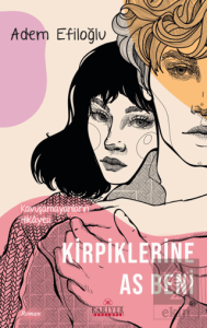 Kirpiklerine As Beni - Kavuşamayanların Hikayesi