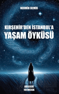 Kırşehirden İstanbula Yaşam Öyküsü