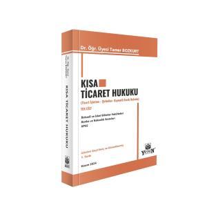 Kısa Ticaret Hukuku ( Ticari İşletme Hukuku - Şirketler Hukuku - Kıymetli Evrak Hukuku )