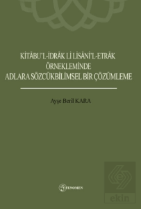 Kitabu'l-İdrak Li Lisani'l-Etrak Örnekleminde Adlara Sözcükbilimsel Bir Çözümleme