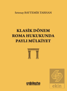 Klasik Dönem Roma Hukukunda Paylı Mülkiyet