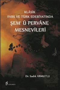 Klasik Fars ve Türk Edebiyatında Şem'ü Pervane Mes
