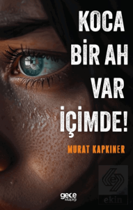 Koca Bir Ah Var İçimde!