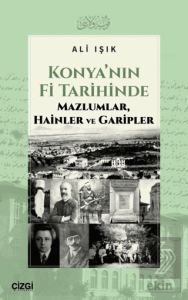 Konya'nın Fi Tarihinde Mazlumlar, Hainler ve Garipler