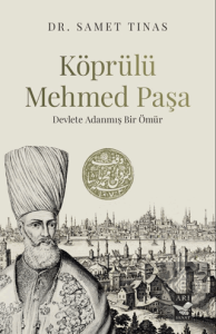 Köprülü Mehmed Paşa/ Devlete Adanmış Bir Ömür