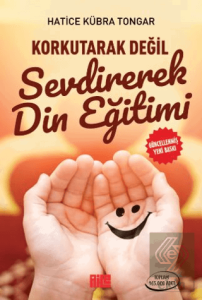Korkutarak Değil Sevdirerek Din Eğitimi