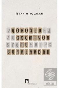 Köroğlu Geçmiyor mu Buralardan