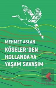 Köseler'den Hollanda'ya Yaşam Savaşım