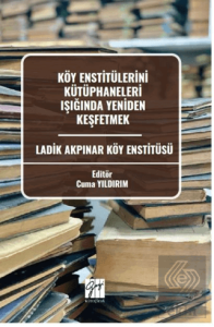 Köy Enstitülerini Kütüphaneleri Işığında Yeniden Keşfetmek Ladik Akpınar Köy Enstitüsü