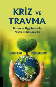 Kriz Ve Travma Kuram Ve Uygulamalarla Psikolojik Danışmanlık