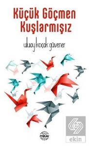 Küçük Göçmen Kuşlarmışız