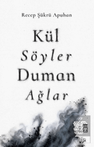 Kül Söyler Duman Ağlar