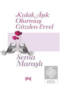 Kulak Aşık Olurmuş Gözden Evvel