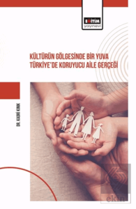 Kültürün Gölgesinde Bir Yuva Türkiye'de Koruyucu Aile Gerçeği