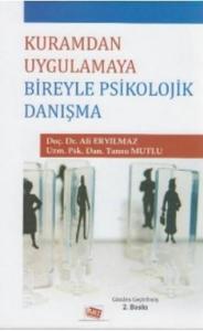 Kuramdan Uygulamaya Bireyle Psikolojik Danışma