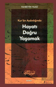 Kur'an Aydınlığında Hayatı Doğru Yaşamak