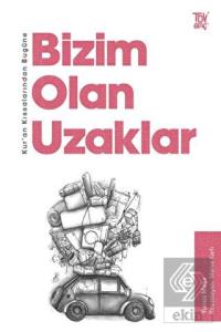 Kur'an Kıssalarından Bugüne Bizim Olan Uzaklar
