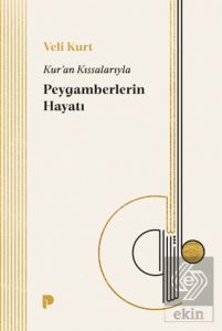 Kuran Kıssalarıyla Peygamberlerin Hayatı