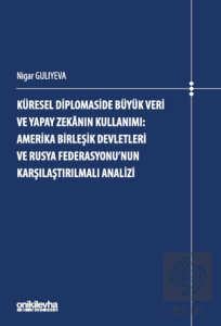 Küresel Diplomaside Büyük Veri ve Yapay Zekanın Kullanımı: Amerika Birleşik Devletleri ve Rusya Federasyonunun Karşılaştırılmalı Analizi